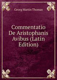 Commentatio De Aristophanis Avibus (Latin Edition)