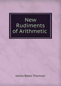 New Rudiments of Arithmetic .