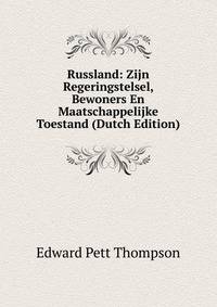 Russland: Zijn Regeringstelsel, Bewoners En Maatschappelijke Toestand (Dutch Edition)