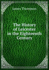 The History of Leicester in the Eighteenth Century