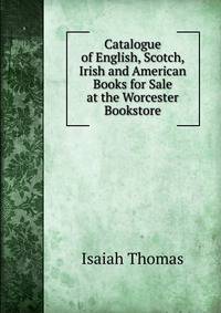 Catalogue of English, Scotch, Irish and American Books for Sale at the Worcester Bookstore