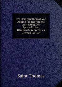 Des Heiligen Thomas Von Aquino Predigerordens Auslegung Des Apostolischen Glaubensbekenntnisses (German Edition)