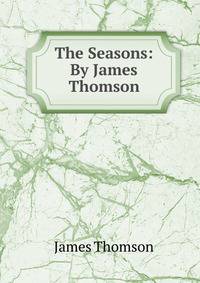 The Seasons: By James Thomson