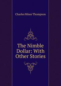 The Nimble Dollar: With Other Stories