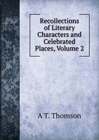 Recollections of Literary Characters and Celebrated Places, Volume 2
