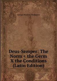 Deus-Semper: The Norm + the Germ X the Conditions (Latin Edition)