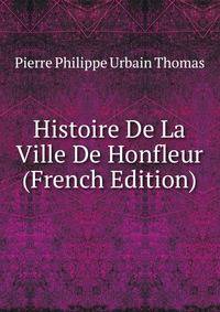 Histoire De La Ville De Honfleur (French Edition)