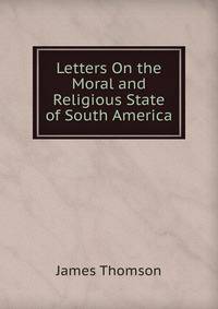 Letters On the Moral and Religious State of South America