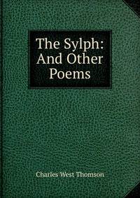 The Sylph: And Other Poems
