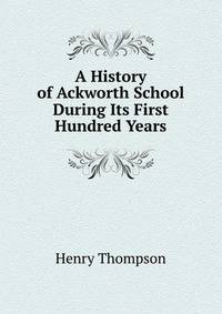 A History of Ackworth School During Its First Hundred Years