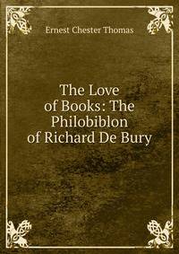 The Love of Books: The Philobiblon of Richard De Bury