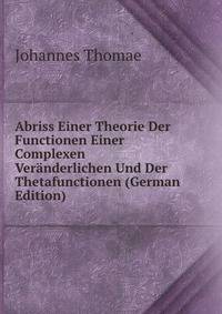 Abriss Einer Theorie Der Functionen Einer Complexen Veranderlichen Und Der Thetafunctionen (German Edition)
