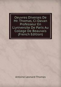 Oeuvres Diverses De Mr. Thomas, Ci-Davan Professeur En L'universite De Paris Au College De Beauvais (French Edition)