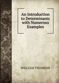 An Introduction to Determinants with Numerous Examples