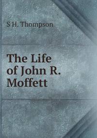 The Life of John R. Moffett