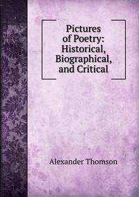 Pictures of Poetry: Historical, Biographical, and Critical
