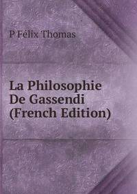 La Philosophie De Gassendi (French Edition)