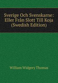 Sverige Och Svenskarne: Eller Fran Slott Till Koja (Swedish Edition)