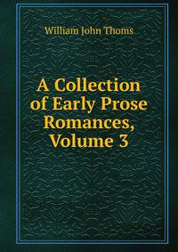 A Collection of Early Prose Romances, Volume 3