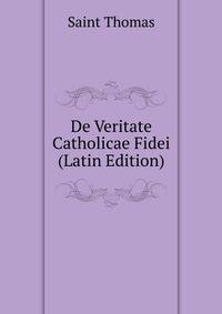 De Veritate Catholicae Fidei (Latin Edition)
