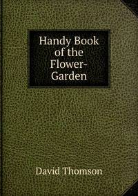 Handy Book of the Flower-Garden.