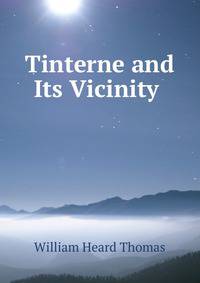 Tinterne and Its Vicinity .