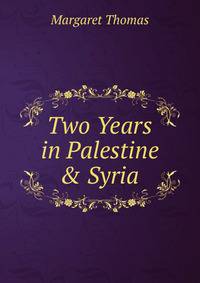 Two Years in Palestine &amp; Syria