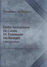 Della Imitazione Di Cristo Di Tommaso Da Kempis. Libri Quattro