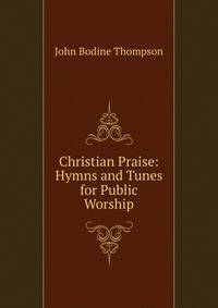 Christian Praise: Hymns and Tunes for Public Worship