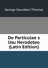 De Particulae s Usu Herodoteo (Latin Edition)