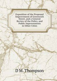 Exposition of the Proposed Improvement of Greenwich Street, and a General Review of the Policy, and Public Improvements in Other Cities