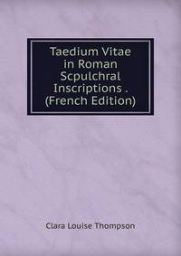 Taedium Vitae in Roman Scpulchral Inscriptions . (French Edition)