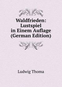 Waldfrieden: Lustspiel in Einem Auflage (German Edition)