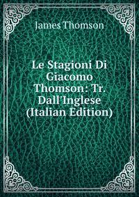 Le Stagioni Di Giacomo Thomson: Tr. Dall'Inglese (Italian Edition)
