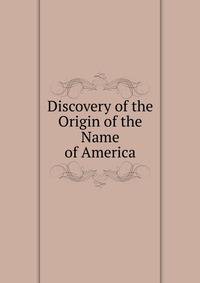 Discovery of the Origin of the Name of America