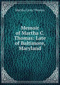 Memoir of Martha C. Thomas: Late of Baltimore, Maryland