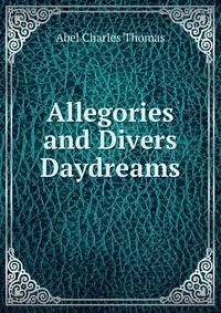 Allegories and Divers Daydreams