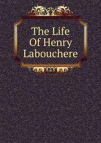 The Life Of Henry Labouchere