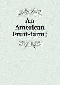 An American Fruit-farm;