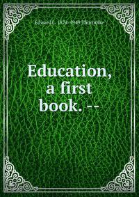 Education, a first book. --