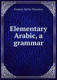 Elementary Arabic, a grammar