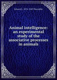 Animal intelligence: an experimental study of the associative processes in animals