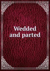 Wedded and parted