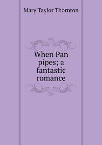 When Pan pipes; a fantastic romance