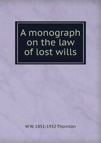 A monograph on the law of lost wills