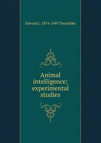 Animal intelligence; experimental studies