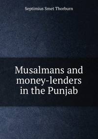 Musalmans and money-lenders in the Punjab