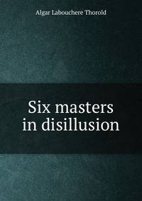 Six masters in disillusion