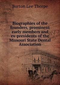 Biographies of the founders, prominent early members and ex-presidents of the Missouri State Dental Association