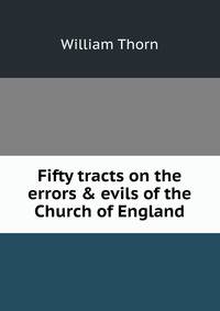 Fifty tracts on the errors &amp; evils of the Church of England